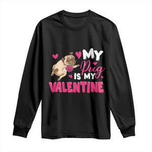 Valentine's Day Long Sleeve Shirt My Pug Is My Valentine Funny Dog Rose TS09 Black Print Your Wear