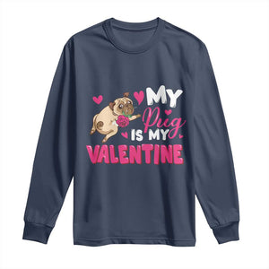 Valentine's Day Long Sleeve Shirt My Pug Is My Valentine Funny Dog Rose TS09 Navy Print Your Wear