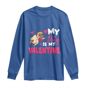 Valentine's Day Long Sleeve Shirt My Pug Is My Valentine Funny Dog Rose TS09 Royal Blue Print Your Wear