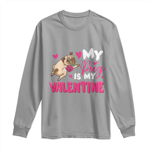 Valentine's Day Long Sleeve Shirt My Pug Is My Valentine Funny Dog Rose TS09 Sport Gray Print Your Wear