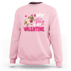 Valentine's Day Sweatshirt My Pug Is My Valentine Funny Dog Rose TS09 Light Pink Printyourwear