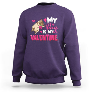 Valentine's Day Sweatshirt My Pug Is My Valentine Funny Dog Rose TS09 Purple Printyourwear