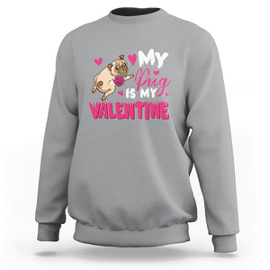 Valentine's Day Sweatshirt My Pug Is My Valentine Funny Dog Rose TS09 Sport Gray Printyourwear