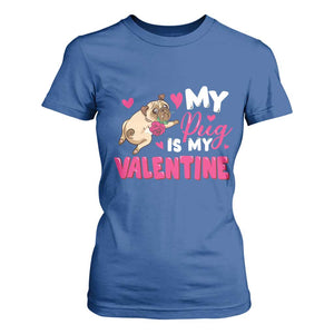 Valentine's Day T Shirt For Women My Pug Is My Valentine Funny Dog Rose TS09 Royal Blue Print Your Wear