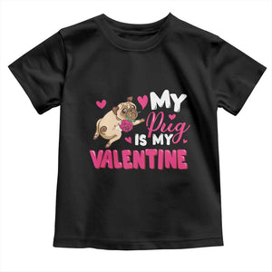 Valentine's Day Toddler T Shirt My Pug Is My Valentine Funny Dog Rose TS09 Black Print Your Wear