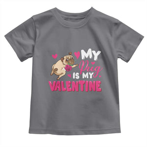 Valentine's Day Toddler T Shirt My Pug Is My Valentine Funny Dog Rose TS09 Charcoal Print Your Wear