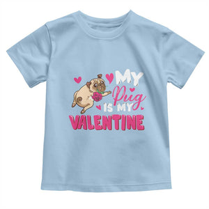 Valentine's Day Toddler T Shirt My Pug Is My Valentine Funny Dog Rose TS09 Light Blue Print Your Wear