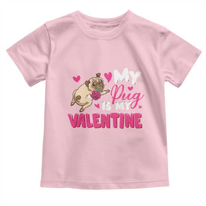 Valentine's Day Toddler T Shirt My Pug Is My Valentine Funny Dog Rose TS09 Light Pink Print Your Wear