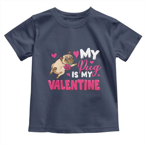 Valentine's Day Toddler T Shirt My Pug Is My Valentine Funny Dog Rose TS09 Navy Print Your Wear