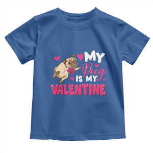 Valentine's Day Toddler T Shirt My Pug Is My Valentine Funny Dog Rose TS09 Royal Blue Print Your Wear