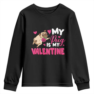 Valentine's Day Youth Sweatshirt My Pug Is My Valentine Funny Dog Rose TS09 Black Print Your Wear