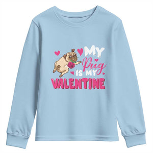 Valentine's Day Youth Sweatshirt My Pug Is My Valentine Funny Dog Rose TS09 Light Blue Print Your Wear