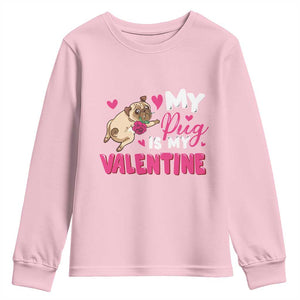 Valentine's Day Youth Sweatshirt My Pug Is My Valentine Funny Dog Rose TS09 Light Pink Print Your Wear