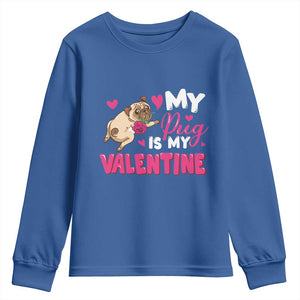 Valentine's Day Youth Sweatshirt My Pug Is My Valentine Funny Dog Rose TS09 Royal Blue Print Your Wear