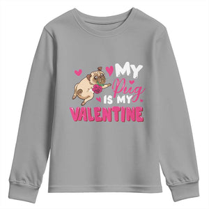 Valentine's Day Youth Sweatshirt My Pug Is My Valentine Funny Dog Rose TS09 Sport Gray Print Your Wear