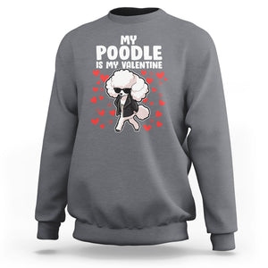 Valentine's Day Sweatshirt My Poodle Is My Valentine Cute Dog Heart TS09 Charcoal Printyourwear