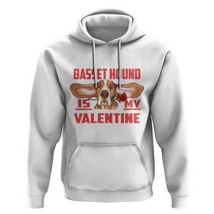 Valentine's Day Hoodie Basset Hound Is My Valentine Funny Dog Rose TS09 White Printyourwear