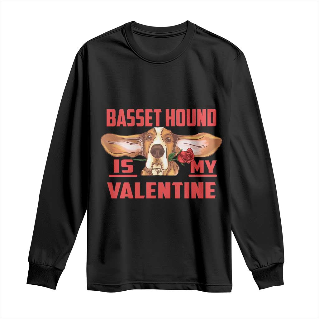 Valentine's Day Long Sleeve Shirt Basset Hound Is My Valentine Funny Dog Rose TS09 Black Print Your Wear