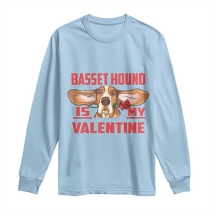 Valentine's Day Long Sleeve Shirt Basset Hound Is My Valentine Funny Dog Rose TS09 Light Blue Print Your Wear