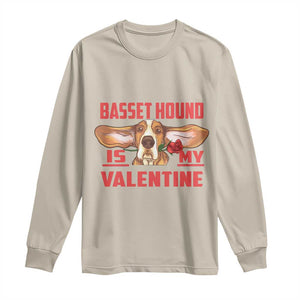 Valentine's Day Long Sleeve Shirt Basset Hound Is My Valentine Funny Dog Rose TS09 Sand Print Your Wear