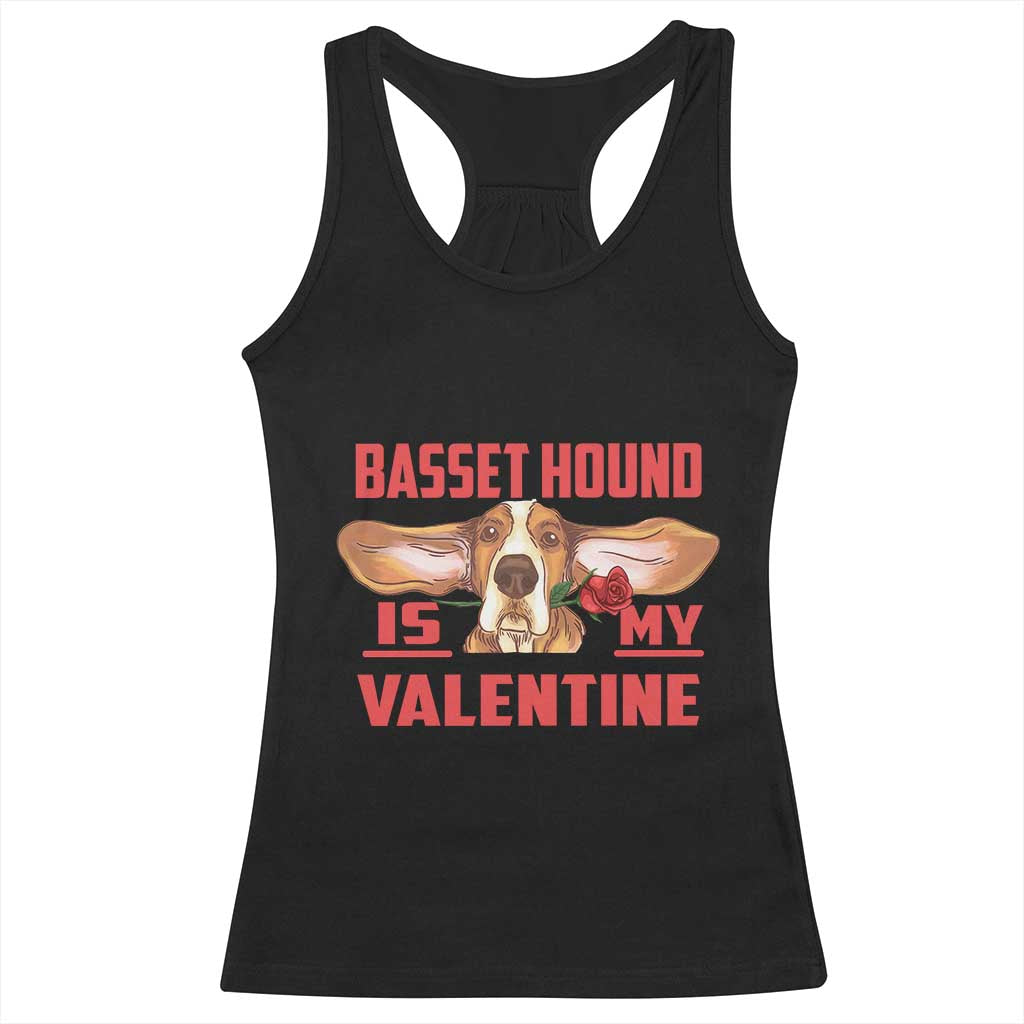 Valentine's Day Racerback Tank Top Basset Hound Is My Valentine Funny Dog Rose TS09 Black Print Your Wear