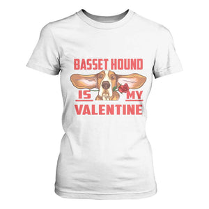 Valentine's Day T Shirt For Women Basset Hound Is My Valentine Funny Dog Rose TS09 White Print Your Wear