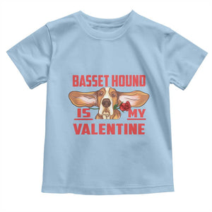 Valentine's Day Toddler T Shirt Basset Hound Is My Valentine Funny Dog Rose TS09 Light Blue Print Your Wear