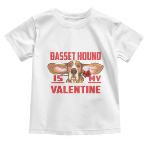 Valentine's Day Toddler T Shirt Basset Hound Is My Valentine Funny Dog Rose TS09 White Print Your Wear