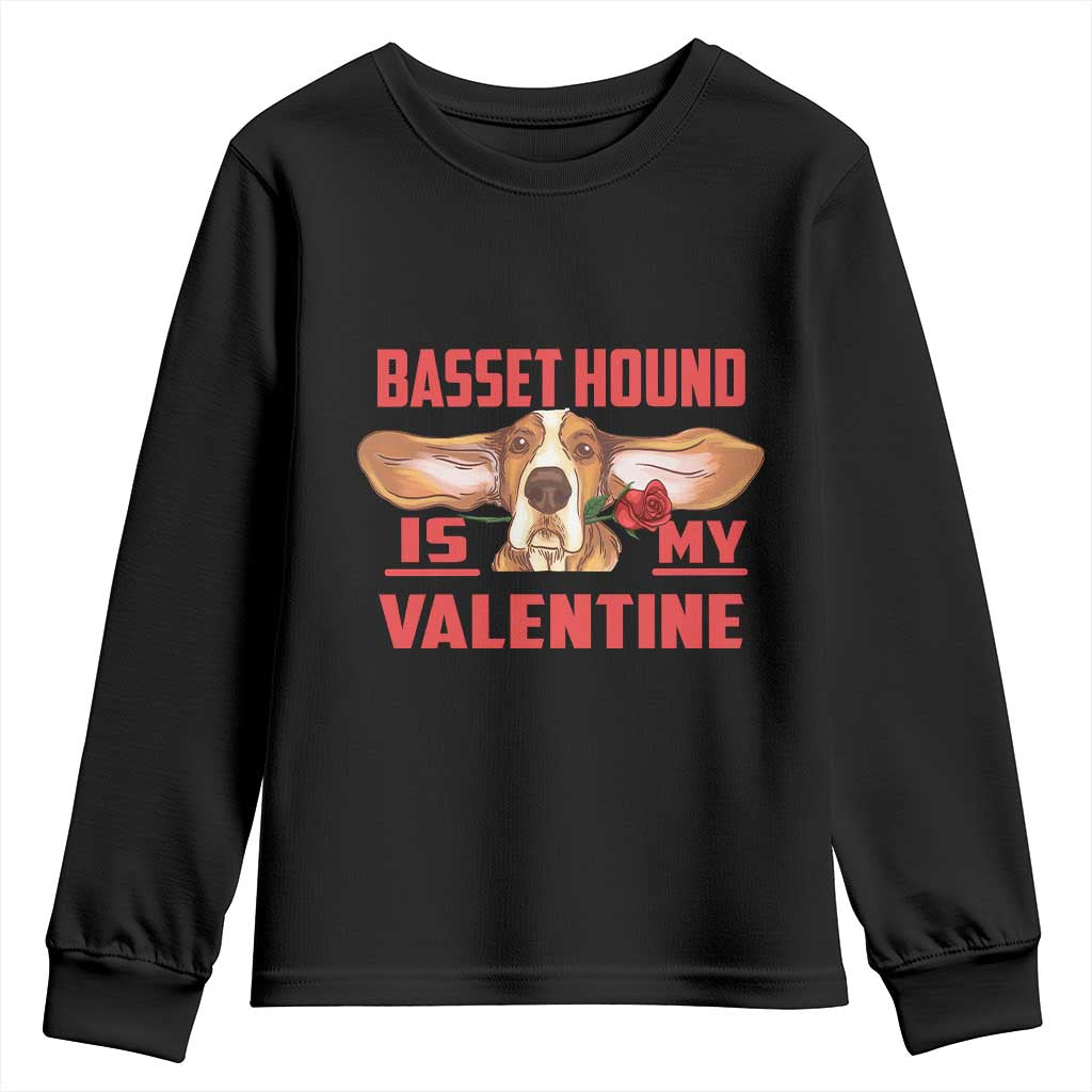 Valentine's Day Youth Sweatshirt Basset Hound Is My Valentine Funny Dog Rose TS09 Black Print Your Wear