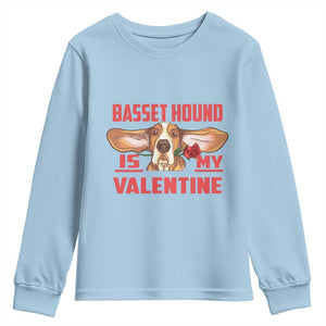 Valentine's Day Youth Sweatshirt Basset Hound Is My Valentine Funny Dog Rose TS09 Light Blue Print Your Wear