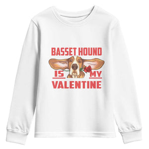 Valentine's Day Youth Sweatshirt Basset Hound Is My Valentine Funny Dog Rose TS09 White Print Your Wear