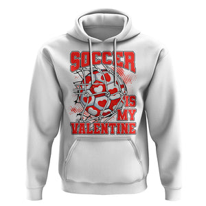 Valentine's Day Hoodie Soccer Is My Valentine Funny Sport TS09 White Printyourwear