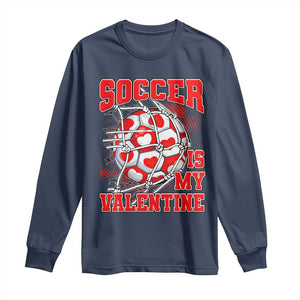 Valentine's Day Long Sleeve Shirt Soccer Is My Valentine Funny Sport TS09 Navy Print Your Wear