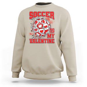 Valentine's Day Sweatshirt Soccer Is My Valentine Funny Sport TS09 Sand Printyourwear