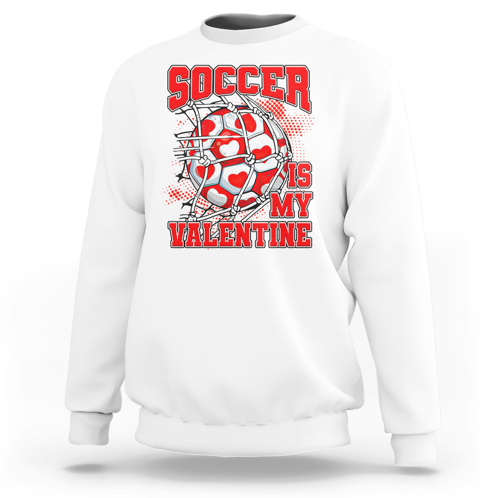 Valentine's Day Sweatshirt Soccer Is My Valentine Funny Sport TS09 White Printyourwear
