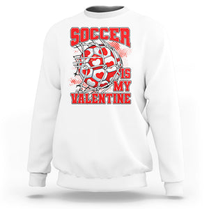 Valentine's Day Sweatshirt Soccer Is My Valentine Funny Sport TS09 White Printyourwear