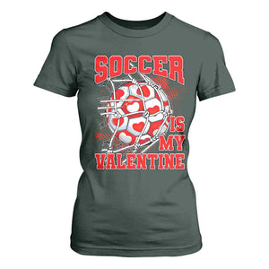 Valentine's Day T Shirt For Women Soccer Is My Valentine Funny Sport TS09 Dark Forest Green Print Your Wear