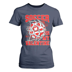 Valentine's Day T Shirt For Women Soccer Is My Valentine Funny Sport TS09 Navy Print Your Wear