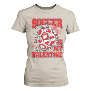 Valentine's Day T Shirt For Women Soccer Is My Valentine Funny Sport TS09 Sand Print Your Wear