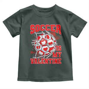 Valentine's Day Toddler T Shirt Soccer Is My Valentine Funny Sport TS09 Dark Forest Green Print Your Wear