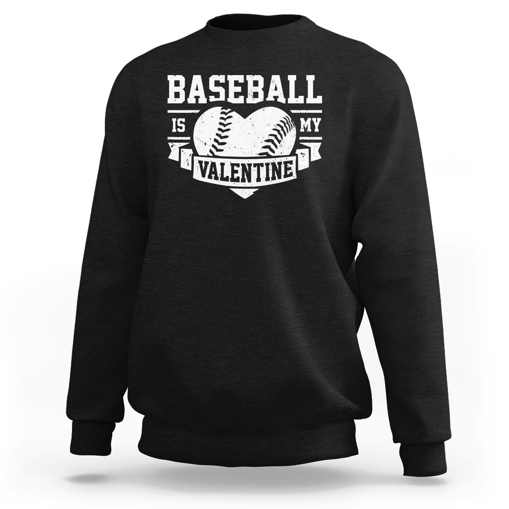 Valentine's Day Sweatshirt Baseball Is My Valentine Funny Sport TS09 Black Printyourwear