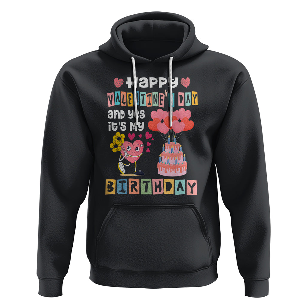 Happy Valentines Day And Yes It Is My Birthday Funny Heart Hoodie TS09 Black Printyourwear