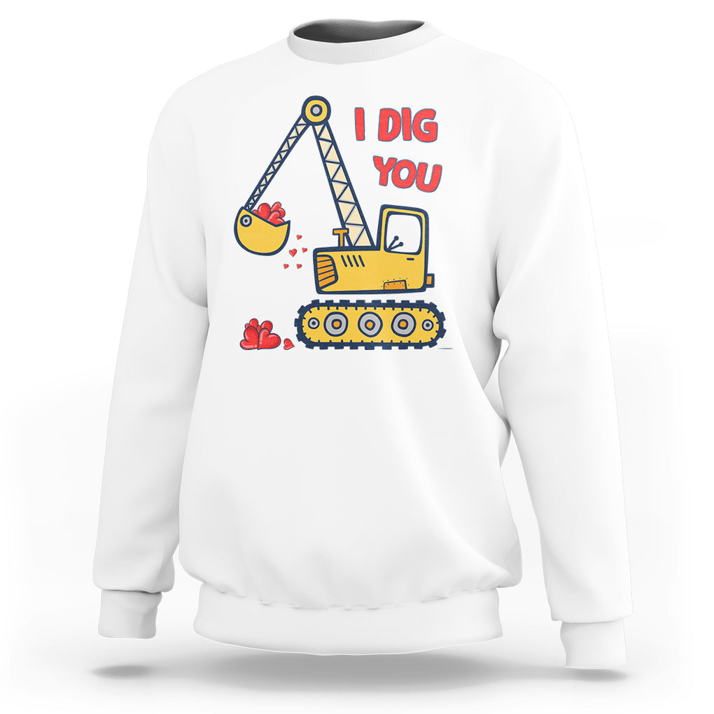 Valentine's Day Sweatshirt I Dig You Construction Truck Heart TS09 White Printyourwear