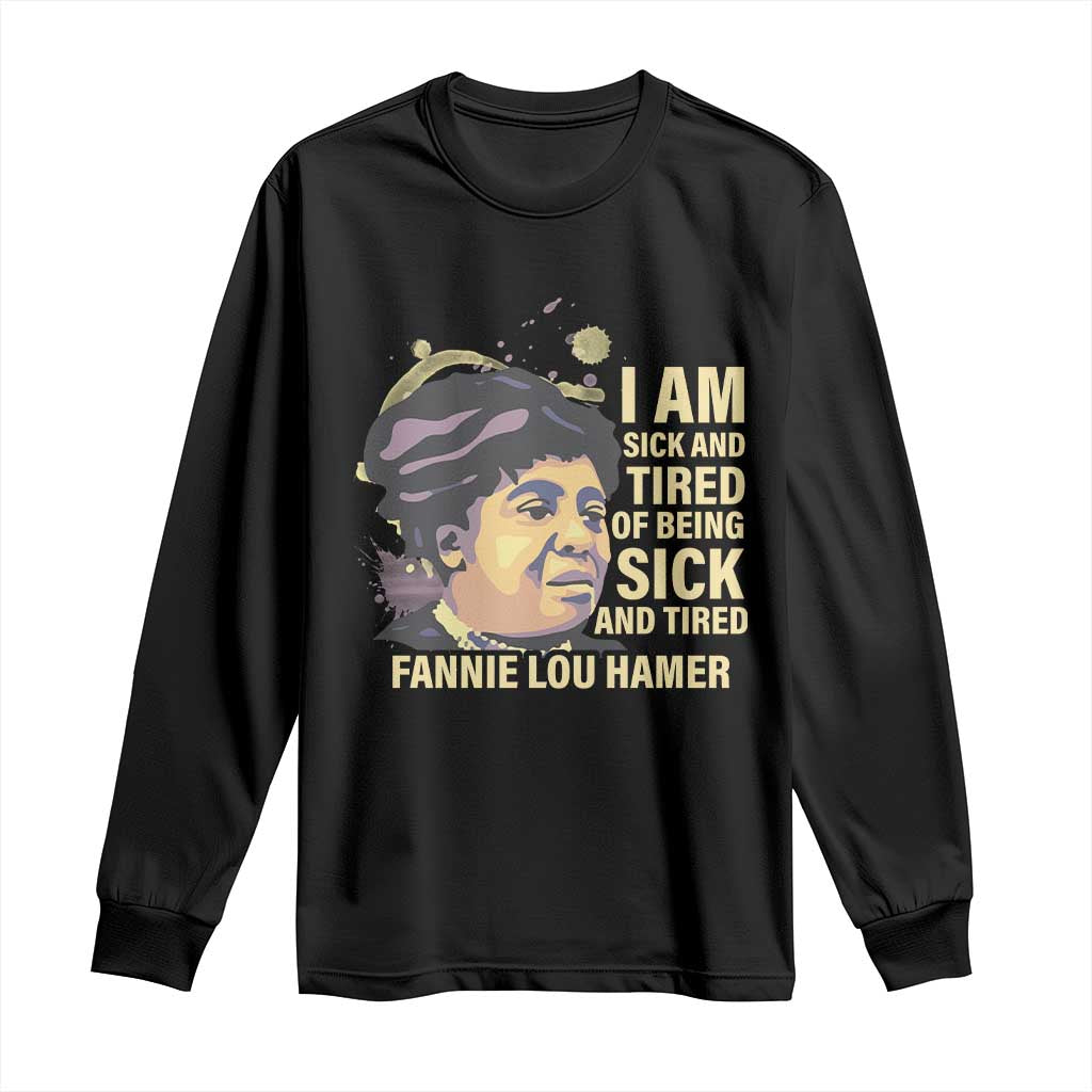 Fannie Lou Hamer Long Sleeve Shirt I Am Sick And Tired Of Being Sick And Tired TS09 Black Print Your Wear