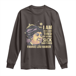 Fannie Lou Hamer Long Sleeve Shirt I Am Sick And Tired Of Being Sick And Tired TS09 Dark Chocolate Print Your Wear