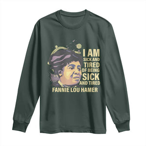 Fannie Lou Hamer Long Sleeve Shirt I Am Sick And Tired Of Being Sick And Tired TS09 Dark Forest Green Print Your Wear