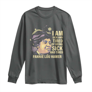 Fannie Lou Hamer Long Sleeve Shirt I Am Sick And Tired Of Being Sick And Tired TS09 Dark Heather Print Your Wear