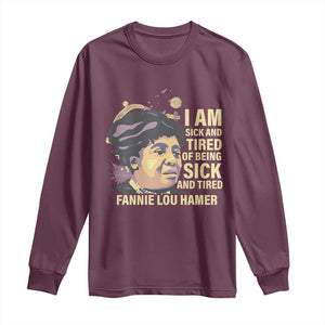 Fannie Lou Hamer Long Sleeve Shirt I Am Sick And Tired Of Being Sick And Tired TS09 Maroon Print Your Wear