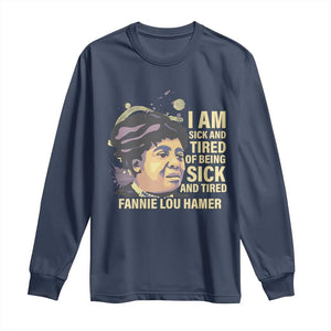 Fannie Lou Hamer Long Sleeve Shirt I Am Sick And Tired Of Being Sick And Tired TS09 Navy Print Your Wear