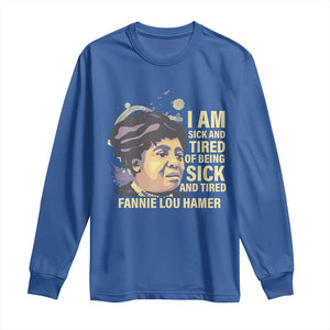 Fannie Lou Hamer Long Sleeve Shirt I Am Sick And Tired Of Being Sick And Tired TS09 Royal Blue Print Your Wear